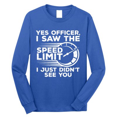 Yes Officer I Saw The Speed Limit I Just DidnT See You Gift Long Sleeve Shirt