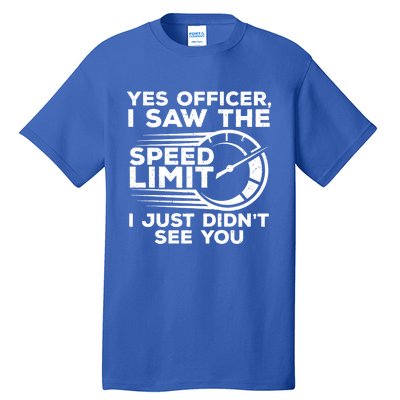 Yes Officer I Saw The Speed Limit I Just DidnT See You Gift Tall T-Shirt