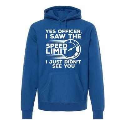 Yes Officer I Saw The Speed Limit I Just DidnT See You Gift Premium Hoodie