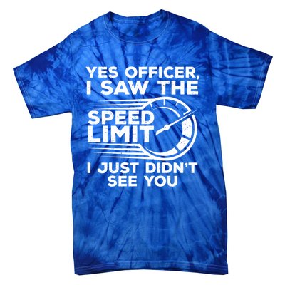 Yes Officer I Saw The Speed Limit I Just DidnT See You Gift Tie-Dye T-Shirt