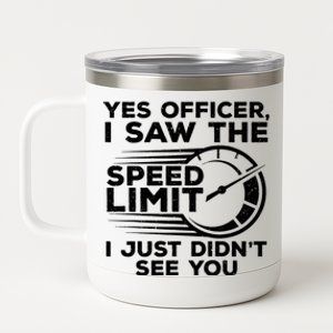 Yes Officer I Saw The Speed Limit I Just DidnT See You Gift 12 oz Stainless Steel Tumbler Cup