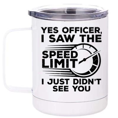 Yes Officer I Saw The Speed Limit I Just DidnT See You Gift 12 oz Stainless Steel Tumbler Cup