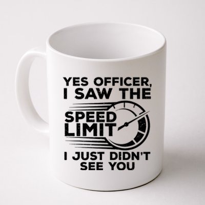 Yes Officer I Saw The Speed Limit I Just DidnT See You Gift Coffee Mug