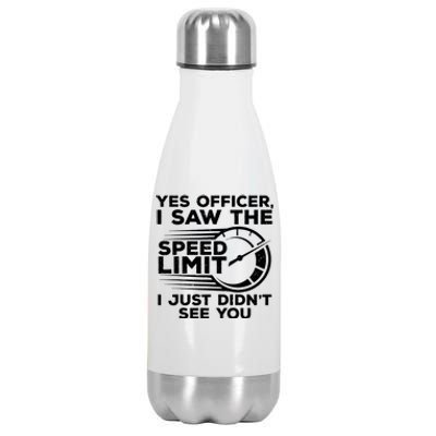 Yes Officer I Saw The Speed Limit I Just DidnT See You Gift Stainless Steel Insulated Water Bottle