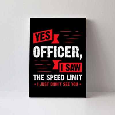 Yes Officer I Saw The Speed Limit  Car Enthusiast Gift Canvas