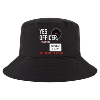 Yes Officer I Saw The Speed Limit I Just Didn't See You Cool Comfort Performance Bucket Hat