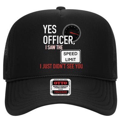 Yes Officer I Saw The Speed Limit I Just Didn't See You High Crown Mesh Back Trucker Hat