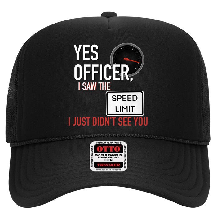 Yes Officer I Saw The Speed Limit I Just Didn't See You High Crown Mesh Back Trucker Hat