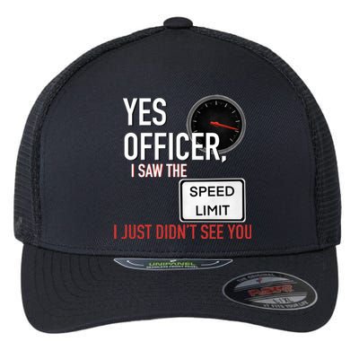 Yes Officer I Saw The Speed Limit I Just Didn't See You Flexfit Unipanel Trucker Cap