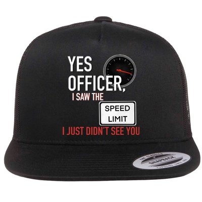 Yes Officer I Saw The Speed Limit I Just Didn't See You Flat Bill Trucker Hat