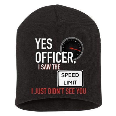 Yes Officer I Saw The Speed Limit I Just Didn't See You Short Acrylic Beanie