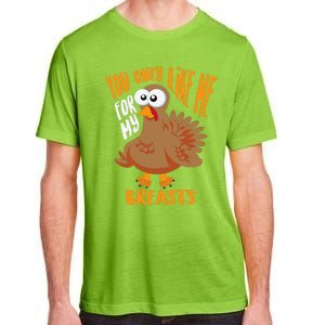 You Only Like Me For My Breasts Thanksgiving Cute Gift Adult ChromaSoft Performance T-Shirt