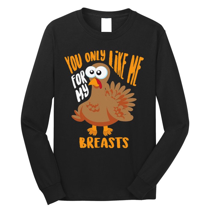 You Only Like Me For My Breasts Thanksgiving Cute Gift Long Sleeve Shirt