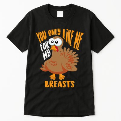 You Only Like Me For My Breasts Thanksgiving Cute Gift Tall T-Shirt