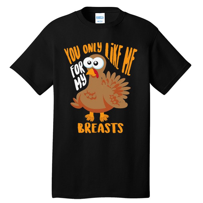 You Only Like Me For My Breasts Thanksgiving Cute Gift Tall T-Shirt