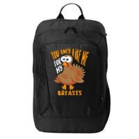 You Only Like Me For My Breasts Thanksgiving Cute Gift City Backpack