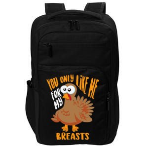 You Only Like Me For My Breasts Thanksgiving Cute Gift Impact Tech Backpack