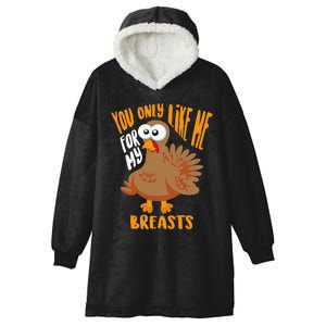 You Only Like Me For My Breasts Thanksgiving Cute Gift Hooded Wearable Blanket