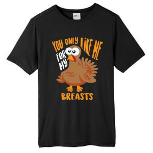 You Only Like Me For My Breasts Thanksgiving Cute Gift Tall Fusion ChromaSoft Performance T-Shirt