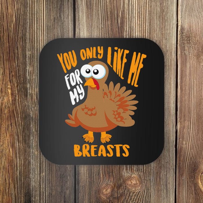 You Only Like Me For My Breasts Thanksgiving Cute Gift Coaster