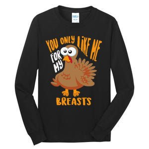 You Only Like Me For My Breasts Thanksgiving Cute Gift Tall Long Sleeve T-Shirt