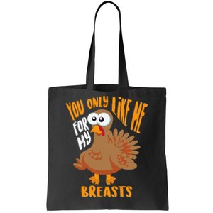 You Only Like Me For My Breasts Thanksgiving Cute Gift Tote Bag