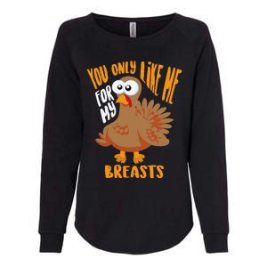 You Only Like Me For My Breasts Thanksgiving Cute Gift Womens California Wash Sweatshirt