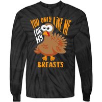 You Only Like Me For My Breasts Thanksgiving Cute Gift Tie-Dye Long Sleeve Shirt