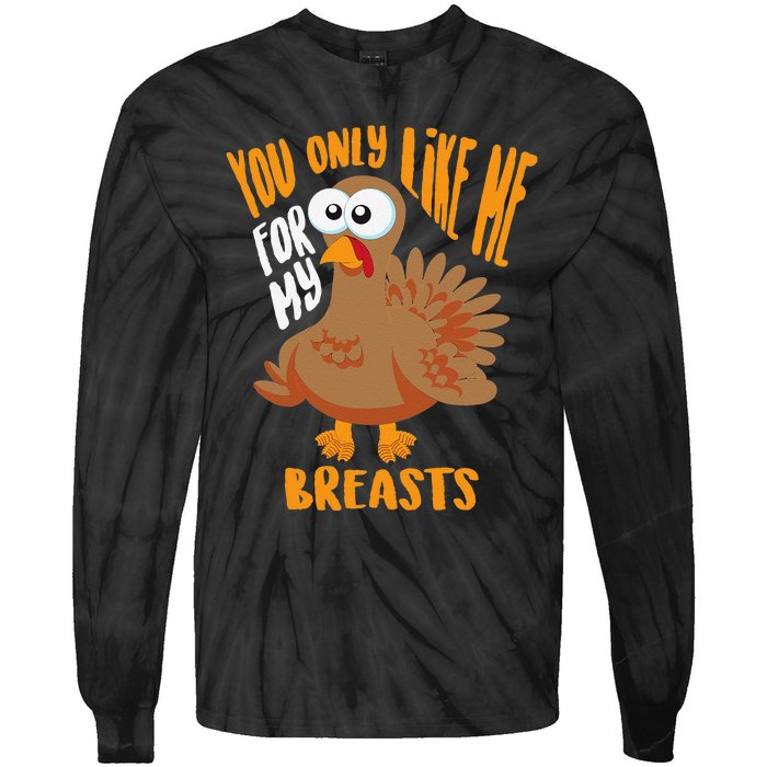 You Only Like Me For My Breasts Thanksgiving Cute Gift Tie-Dye Long Sleeve Shirt