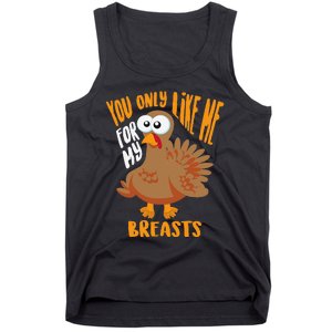 You Only Like Me For My Breasts Thanksgiving Cute Gift Tank Top