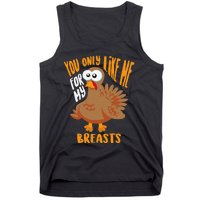 You Only Like Me For My Breasts Thanksgiving Cute Gift Tank Top