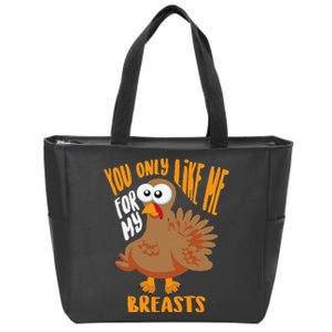 You Only Like Me For My Breasts Thanksgiving Cute Gift Zip Tote Bag