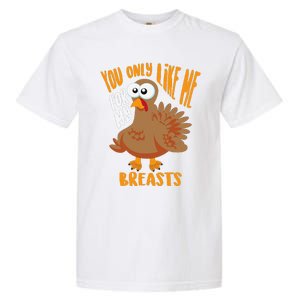 You Only Like Me For My Breasts Thanksgiving Cute Gift Garment-Dyed Heavyweight T-Shirt