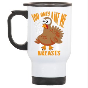 You Only Like Me For My Breasts Thanksgiving Cute Gift Stainless Steel Travel Mug