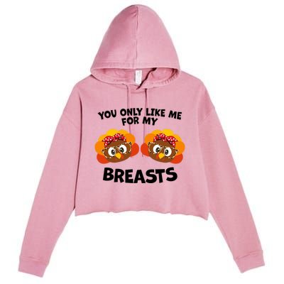 You Only Like Me For My Breasts Turkey Thanksgiving Gift Crop Fleece Hoodie