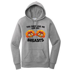 You Only Like Me For My Breasts Turkey Thanksgiving Gift Women's Pullover Hoodie