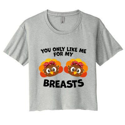 You Only Like Me For My Breasts Turkey Thanksgiving Gift Women's Crop Top Tee