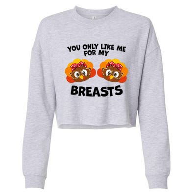 You Only Like Me For My Breasts Turkey Thanksgiving Gift Cropped Pullover Crew