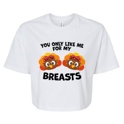 You Only Like Me For My Breasts Turkey Thanksgiving Gift Bella+Canvas Jersey Crop Tee