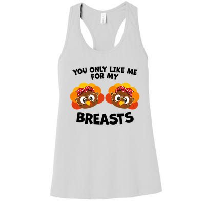 You Only Like Me For My Breasts Turkey Thanksgiving Gift Women's Racerback Tank