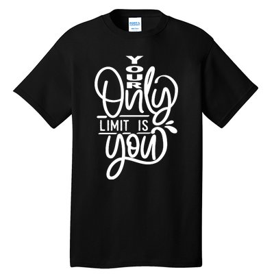 Your Only Limit Is You Tall T-Shirt