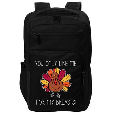 You Only Like Me For The Breasts Funny Turkey Impact Tech Backpack