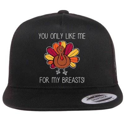 You Only Like Me For The Breasts Funny Turkey Flatbill Hat