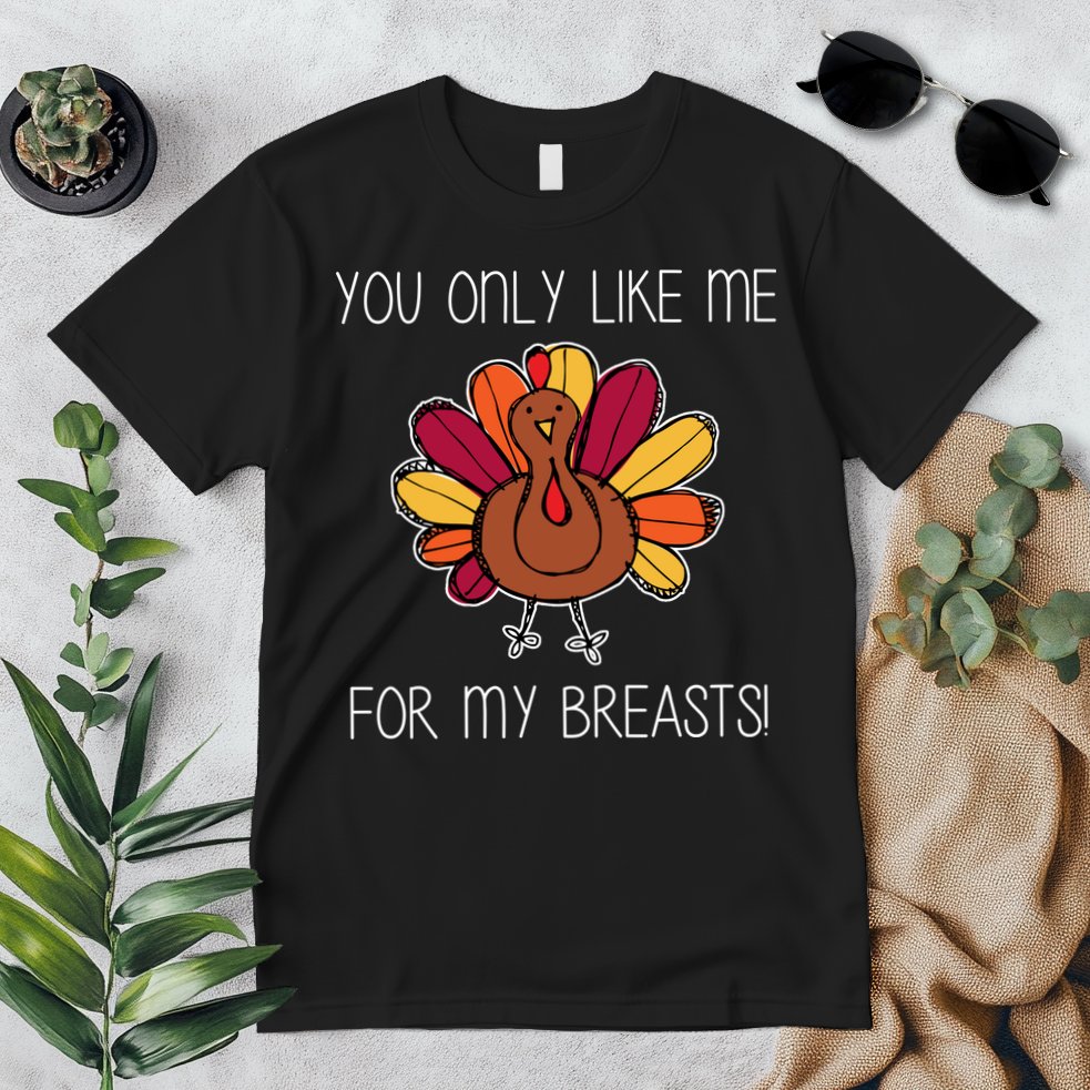 You Only Like Me For The Breasts Funny Turkey Premium T-Shirt