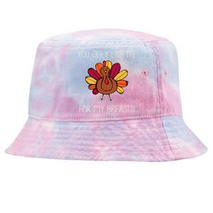 You Only Like Me For The Breasts Funny Turkey Tie-Dyed Bucket Hat