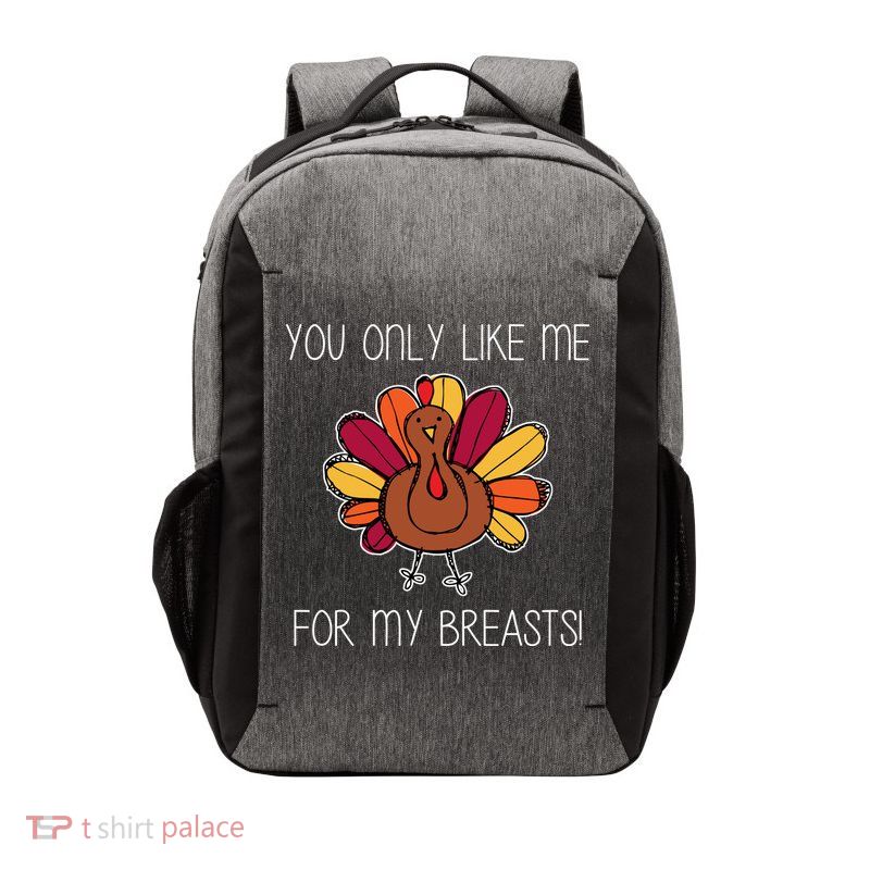You Only Like Me For The Breasts Funny Turkey Vector Backpack