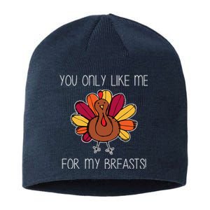 You Only Like Me For The Breasts Funny Turkey Sustainable Beanie