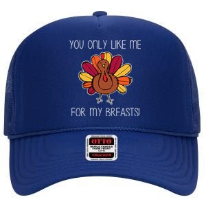 You Only Like Me For The Breasts Funny Turkey High Crown Mesh Back Trucker Hat