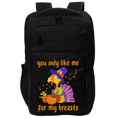 You Only Like Me For My Breasts Funny Thanksgiving Turkey Impact Tech Backpack