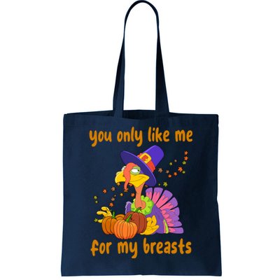 You Only Like Me For My Breasts Funny Thanksgiving Turkey Tote Bag